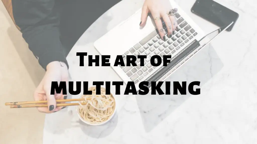 The art of multitasking