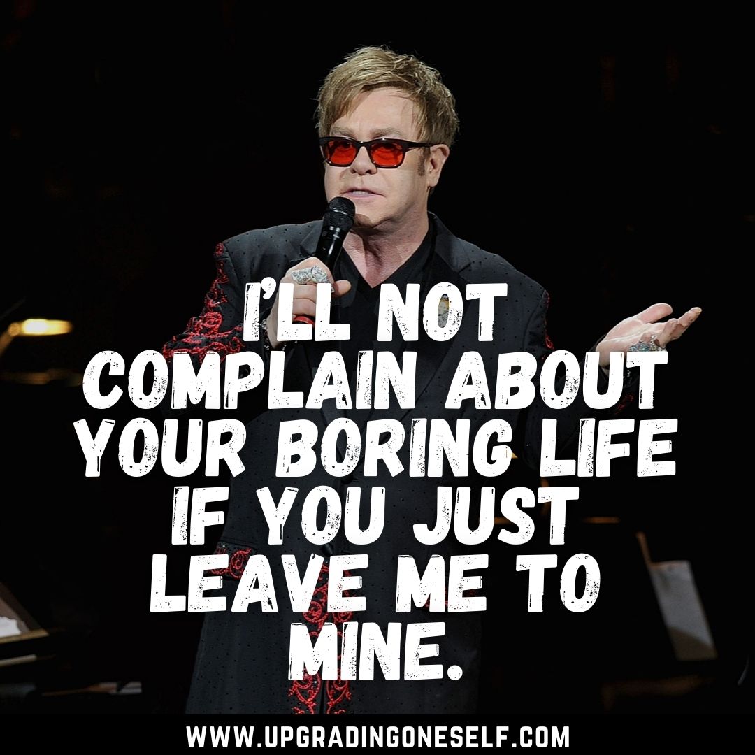 Top 13 Motivation Booster Quotes From Elton John Upgrading Oneself
