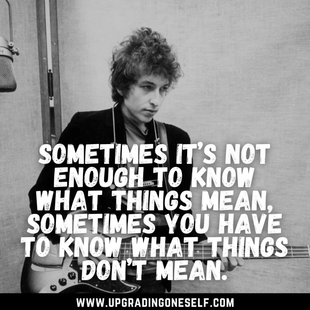 Top 16 Inspirational Quotes From The Voice Of Generation-Bob Dylan