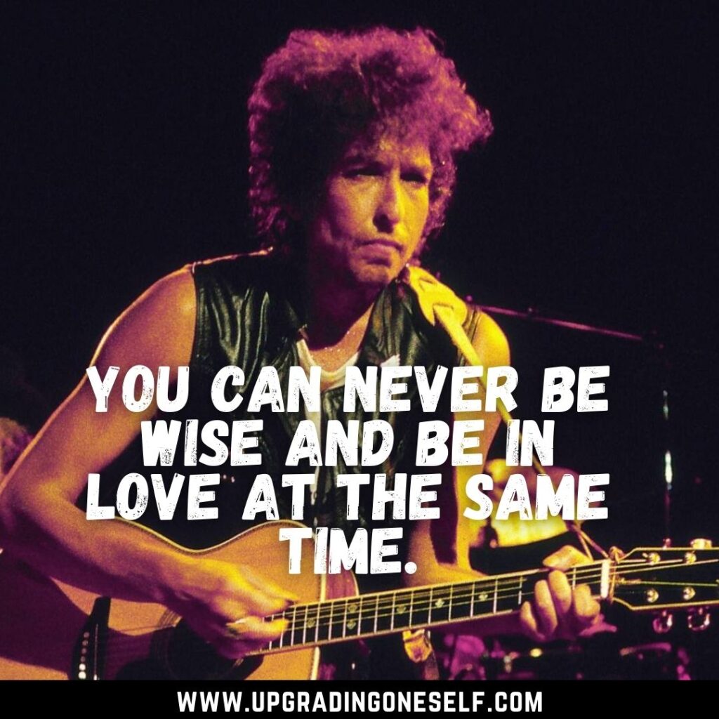 Top 16 Inspirational Quotes From The Voice Of Generation-Bob Dylan