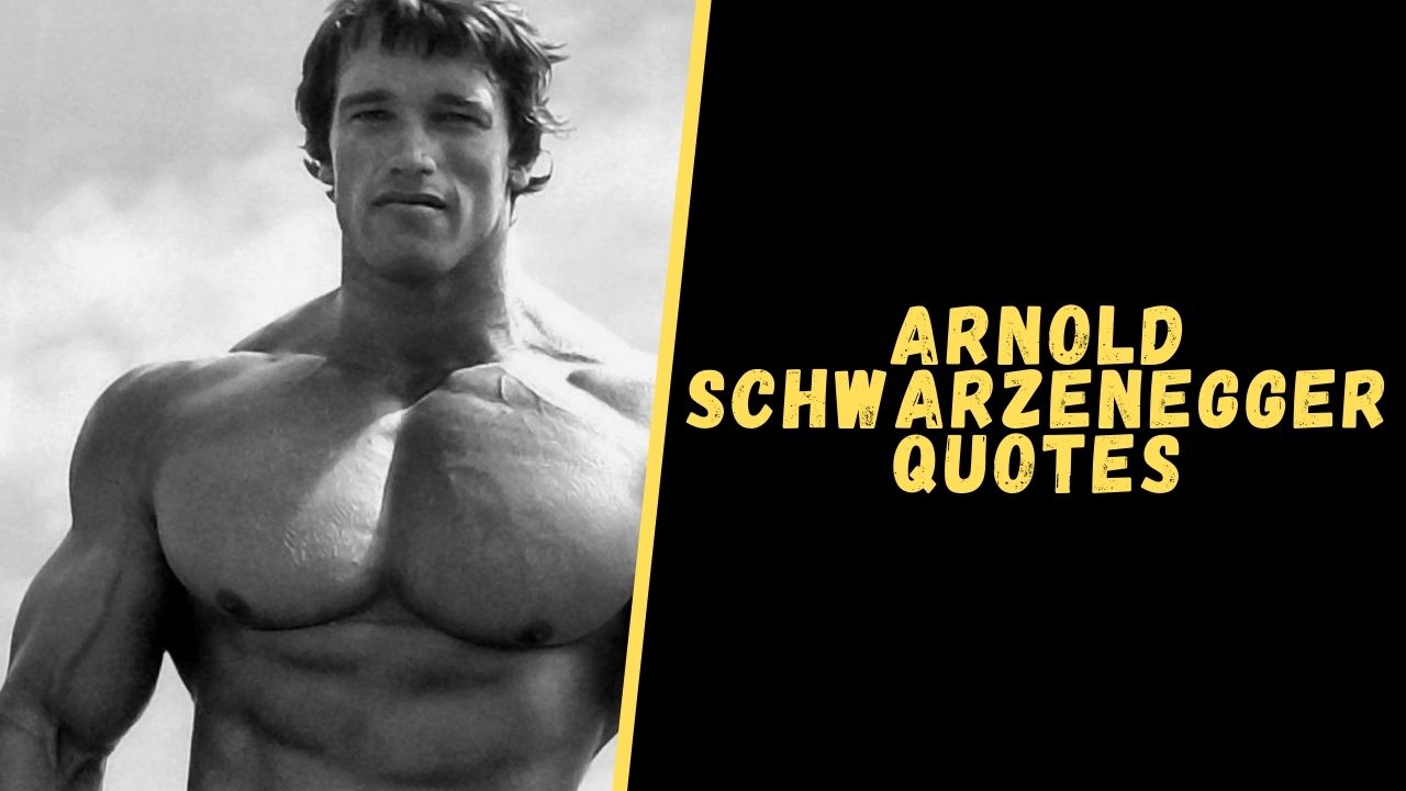 Top 20 Badass Quotes From Arnold Schwarzenegger For Inspiration