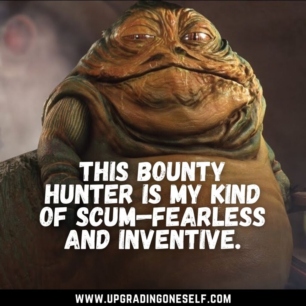 Top 15 Badass Quotes From The Jabba The Hutt - Upgrading Oneself