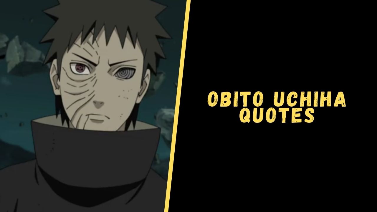 Top 17 Hard-Hitting Quotes From Obito Uchiha Of Naruto Series