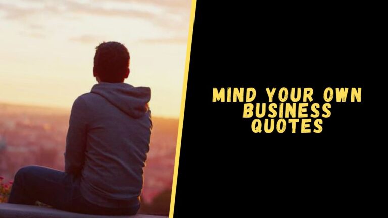 Top 20 Quotes About Mind Your Own Business That Shows Its Importance