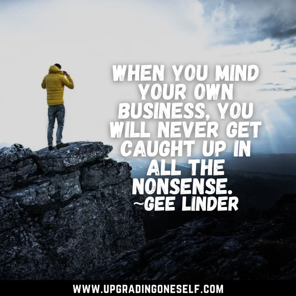 Top 20 Quotes About Mind Your Own Business That Shows Its Importance