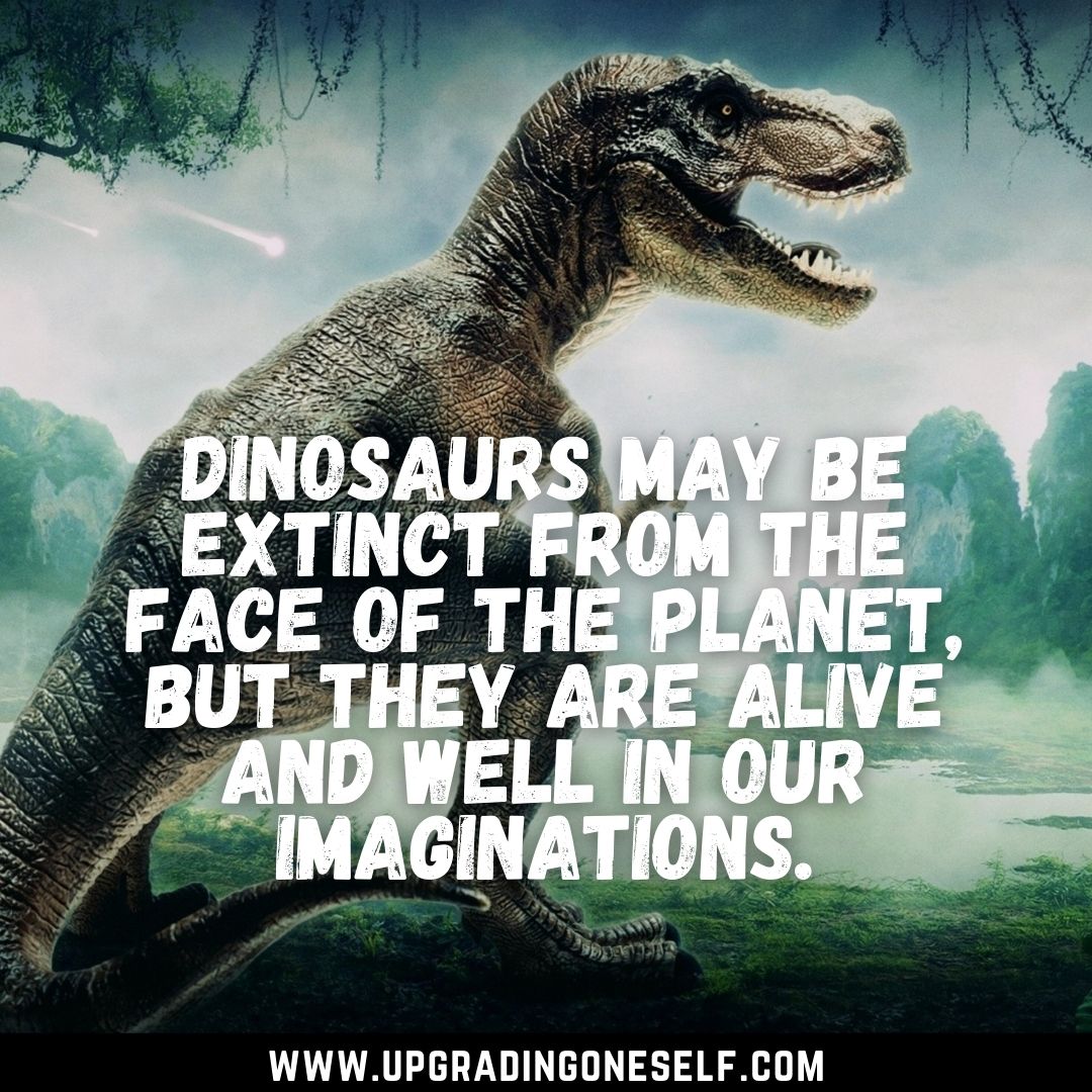 Top 15 Epic Quotes About Dinosaur To Blow Your Mind