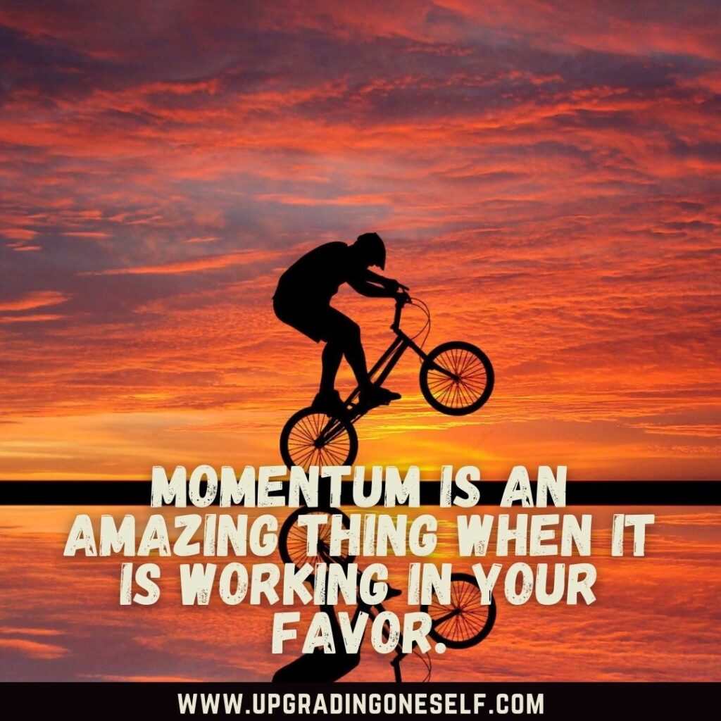 Top 18 Mind-Blowing Quotes About Momentum For Motivation