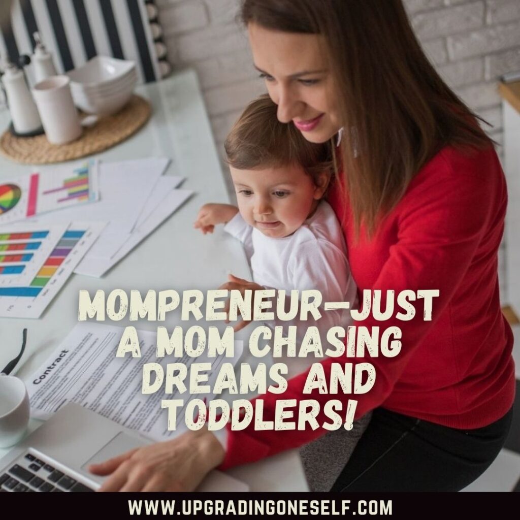 Top 15 Inspirational Quotes About Mompreneur To Blow Your Mind