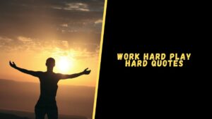 Work Hard Play Hard quotes