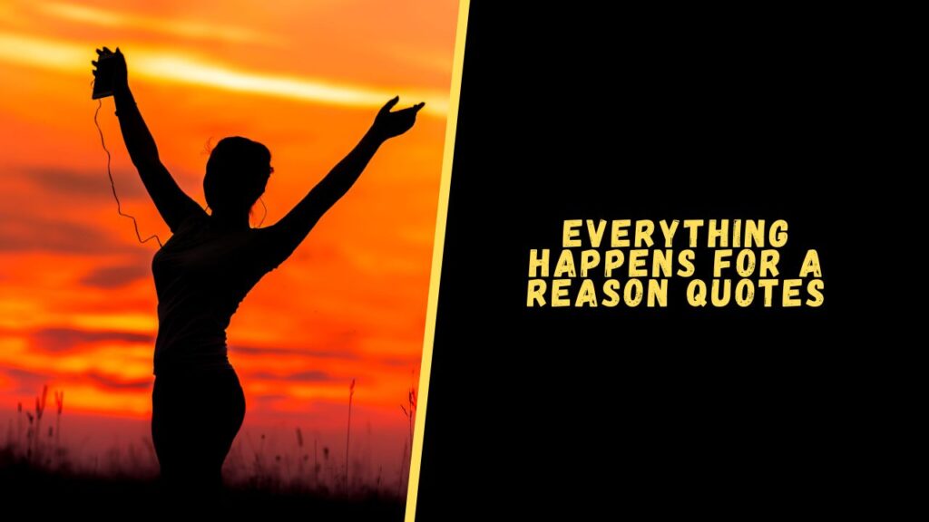 Everything happens for a reason quotes