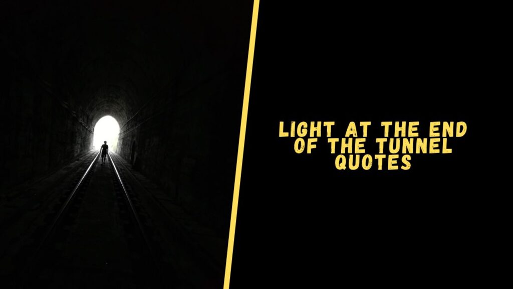 Light at the End of the Tunnel Quotes
