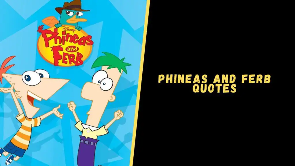 Top 12 Stunning Quotes From The Phineas and Ferb Show