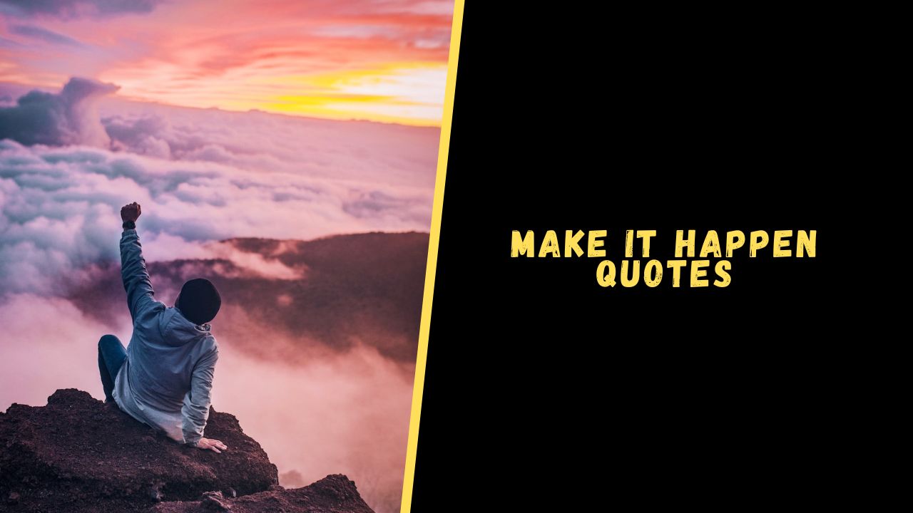 Top 20 Positive Quotes About Make It Happen For Success