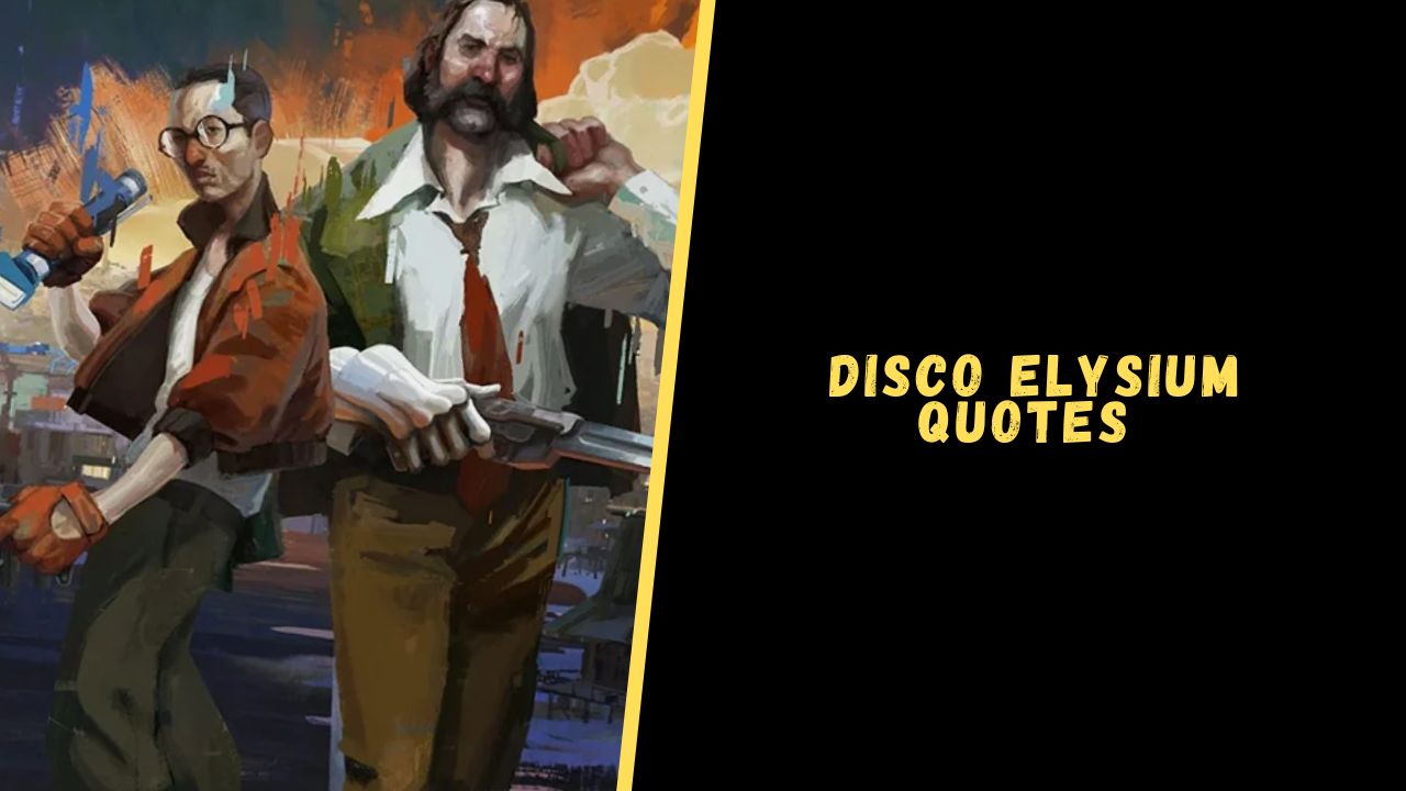 Top 25 Epic Disco Elysium Quotes For All Pro Gamers Upgrading Oneself